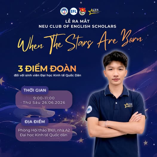 LỄ RA MẮT CÂU LẠC BỘ HỌC GIẢ TIẾNG ANH NEU (CES): WHEN THE STARS ARE BORN